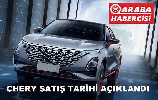 Chery ne zaman satışa sunuluyor