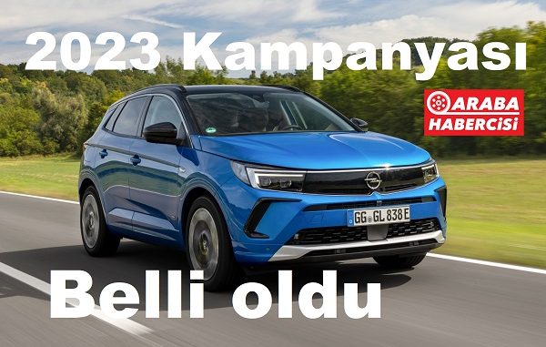 2023 Opel kampanyası belli oldu.
