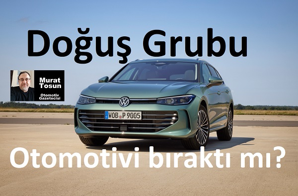 Doğuş Grubu otomotivden çıktı mı?