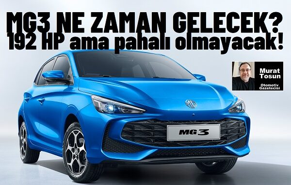 MG3 Ne Zaman Gelecek 2024 Fiyatı.