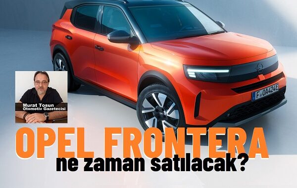 Opel Frontera Ne Zaman Satılacak