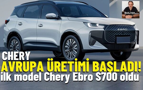 Chery ispanya fabrikası S700.