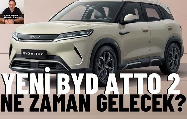 BYD ATTO 2 Ne Zaman Gelecek?
