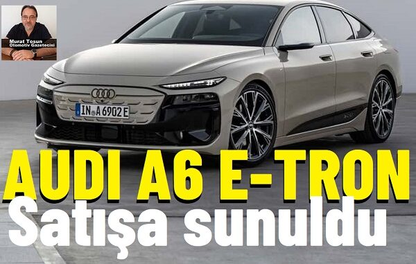 Audi A6 ETron Fiyat.