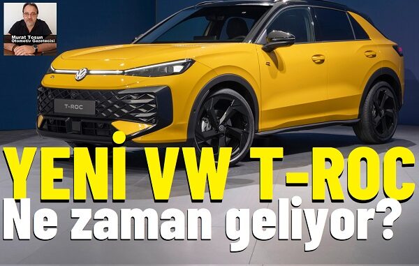 Yeni T Roc Ne zaman geliyor