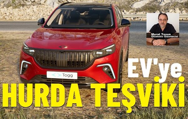 Elektrikli Otomobil Hurda Teşviki.