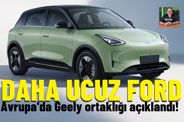 Ford Geely ortaklığı Avrupa 2026